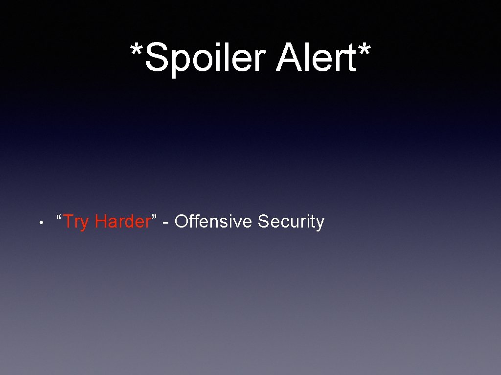 *Spoiler Alert* • “Try Harder” - Offensive Security 