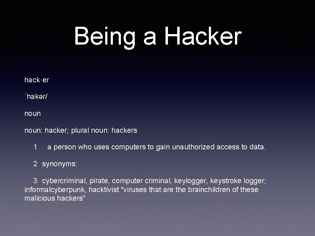 Being a Hacker hack·er ˈhakər/ noun: hacker; plural noun: hackers 1 a person who