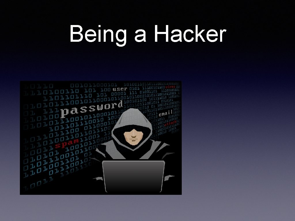 Being a Hacker • What your friends think you do: 