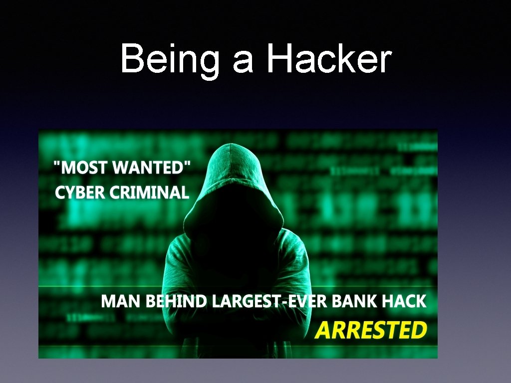 Being a Hacker • What the world thinks you do: 