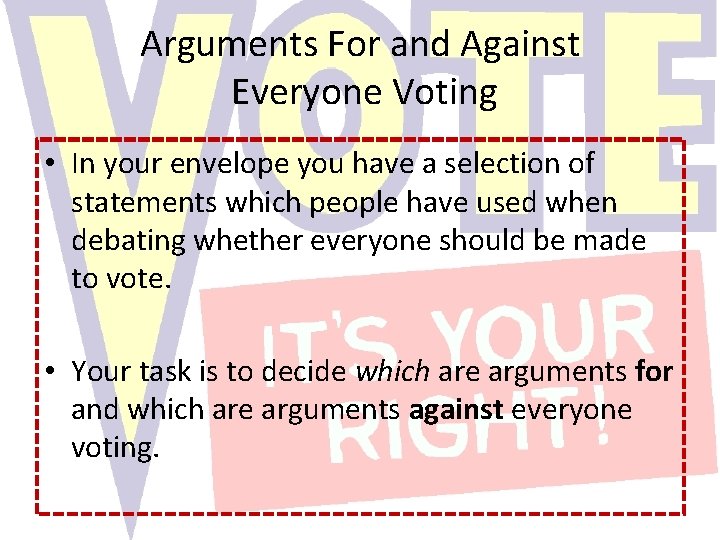 Arguments For and Against Everyone Voting • In your envelope you have a selection