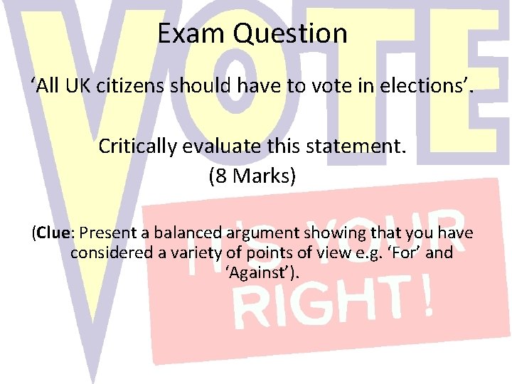 Exam Question ‘All UK citizens should have to vote in elections’. Critically evaluate this