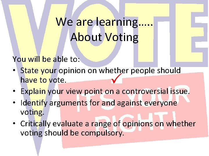 We are learning…. . About Voting You will be able to: • State your