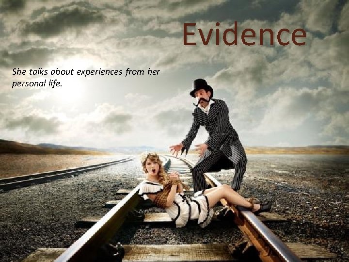 Evidence She talks about experiences from her personal life. 