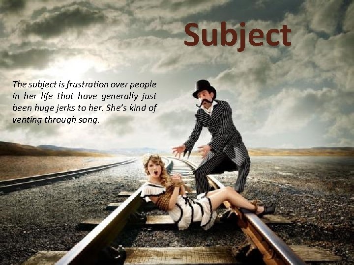 Subject The subject is frustration over people in her life that have generally just