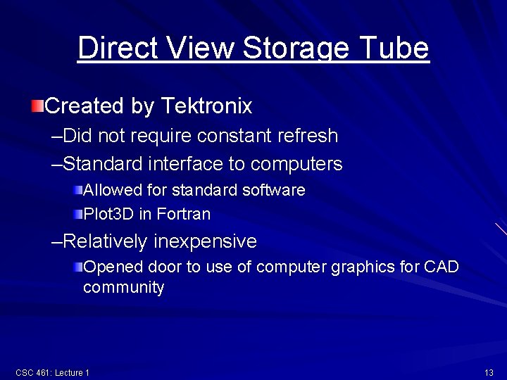 Direct View Storage Tube Created by Tektronix –Did not require constant refresh –Standard interface