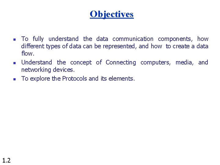 Objectives n n n 1. 2 To fully understand the data communication components, how Objectives n n n 1. 2 To fully understand the data communication components, how