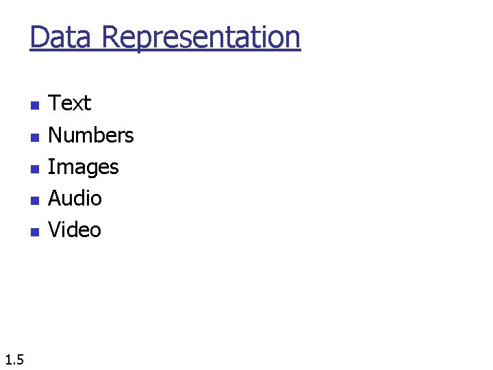 Data Representation n n 1. 5 Text Numbers Images Audio Video Data Representation n n 1. 5 Text Numbers Images Audio Video
