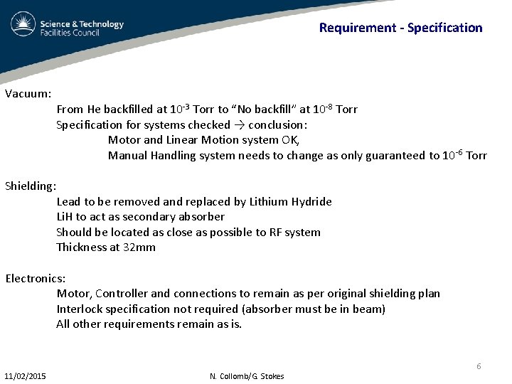 Requirement - Specification Vacuum: Shielding: From He backfilled at 10 -3 Torr to “No
