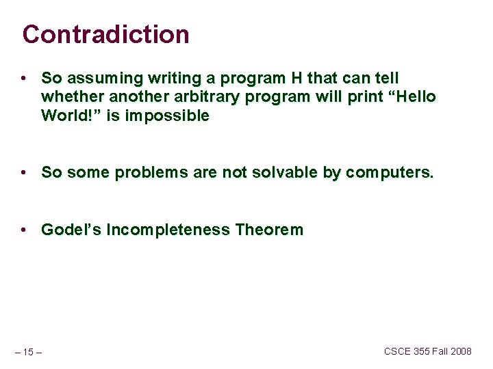 Contradiction • So assuming writing a program H that can tell whether another arbitrary