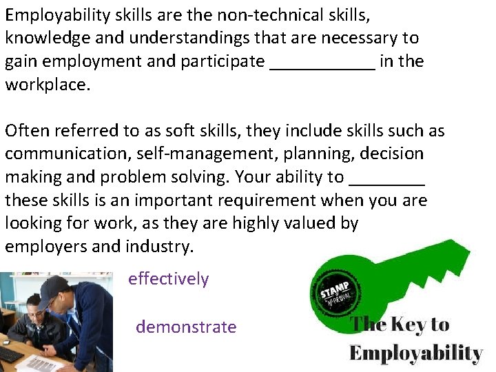 Employability skills are the non-technical skills, knowledge and understandings that are necessary to gain