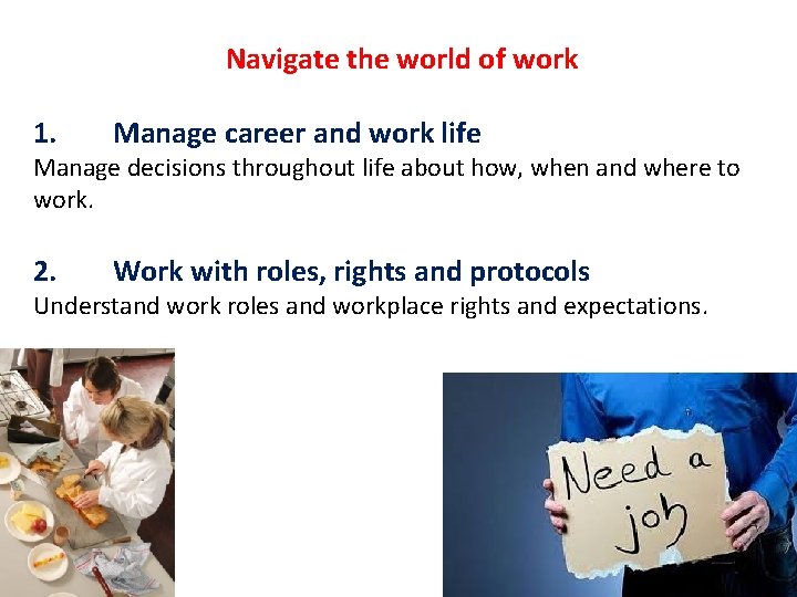 Navigate the world of work 1. Manage career and work life 2. Work with