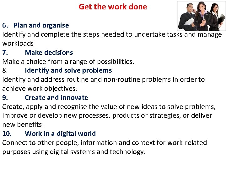 Get the work done 6. Plan and organise Identify and complete the steps needed