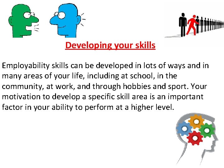 Developing your skills Employability skills can be developed in lots of ways and in