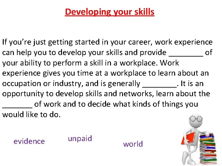 Developing your skills If you’re just getting started in your career, work experience can