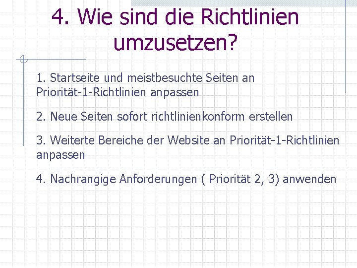 4. Wie sind die Richtlinien umzusetzen? 1. Startseite und meistbesuchte Seiten an Priorität-1 -Richtlinien