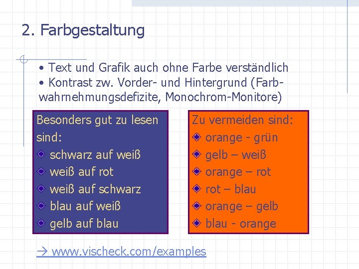 2. Farbgestaltung • Text und Grafik auch ohne Farbe verständlich • Kontrast zw. Vorder-