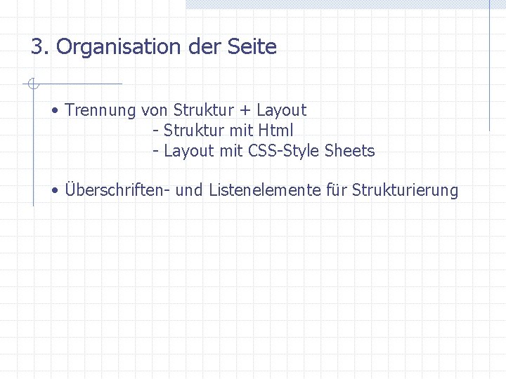 3. Organisation der Seite • Trennung von Struktur + Layout - Struktur mit Html