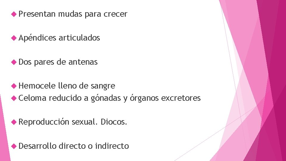  Presentan mudas para crecer Apéndices articulados Dos pares de antenas Hemocele lleno de