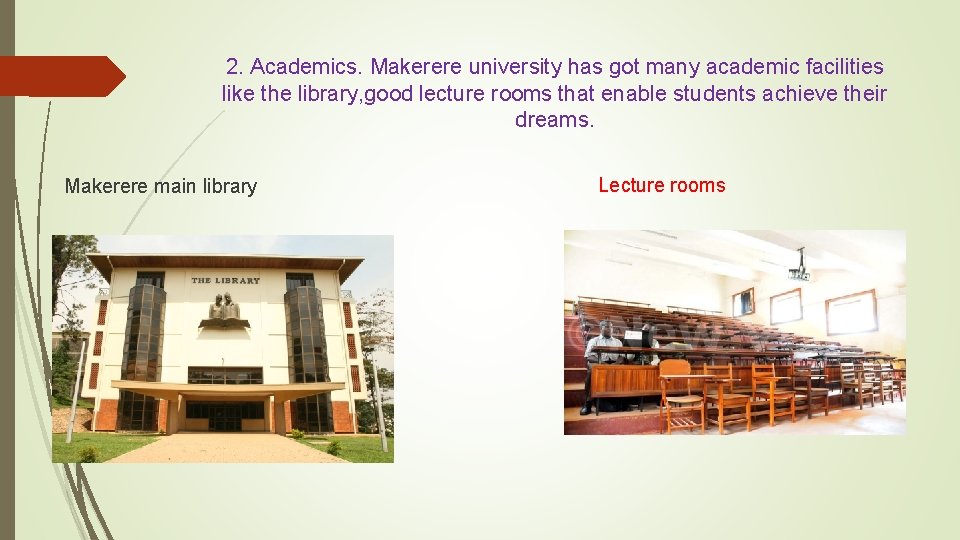2. Academics. Makerere university has got many academic facilities like the library, good lecture