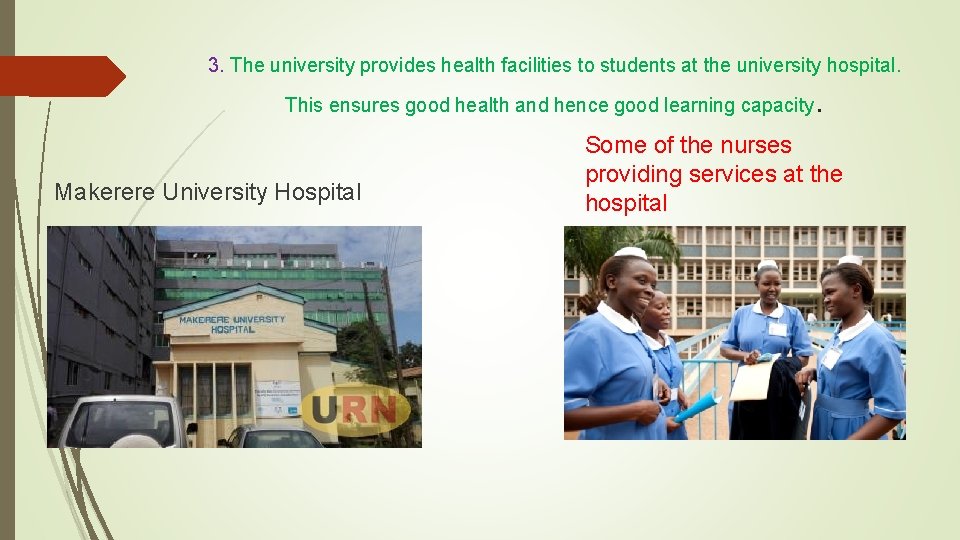 3. The university provides health facilities to students at the university hospital. This ensures