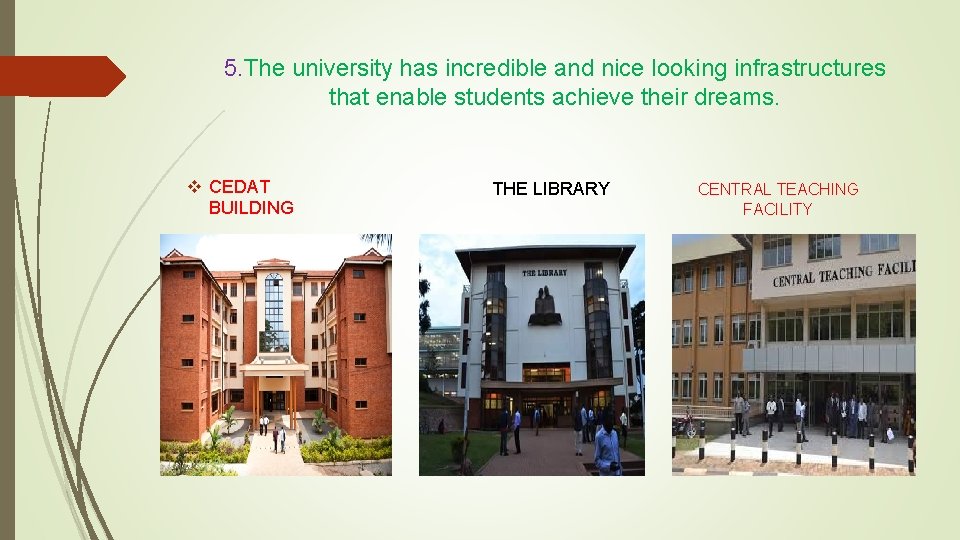 5. The university has incredible and nice looking infrastructures that enable students achieve their