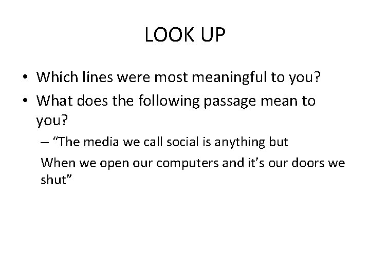 LOOK UP • Which lines were most meaningful to you? • What does the