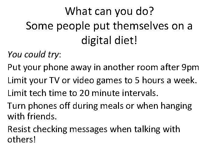 What can you do? Some people put themselves on a digital diet! You could