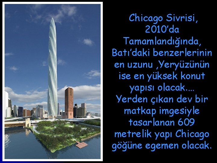 Chicago Sivrisi, 2010’da Tamamlandığında, Batı’daki benzerlerinin en uzunu , Yeryüzünün ise en yüksek konut