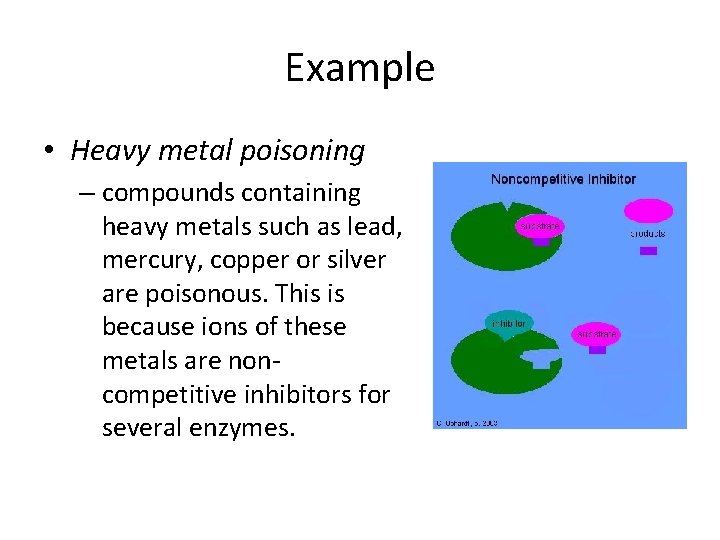 Example • Heavy metal poisoning – compounds containing heavy metals such as lead, mercury,