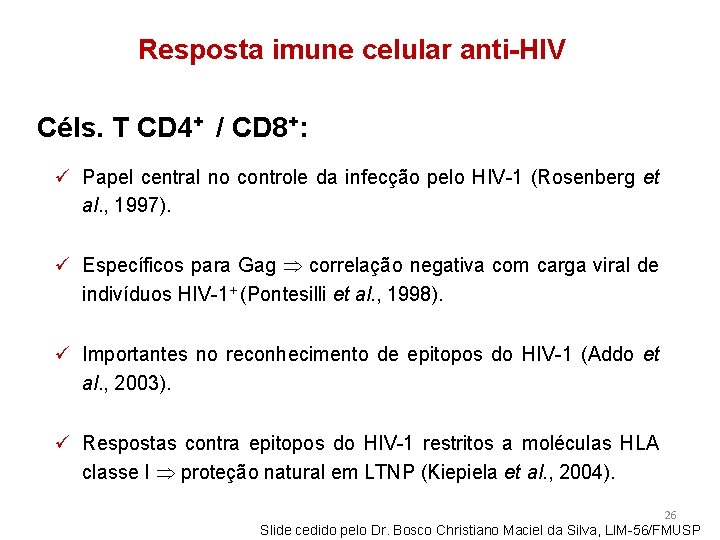 Resposta imune celular anti-HIV Céls. T CD 4+ / CD 8+: ü Papel central