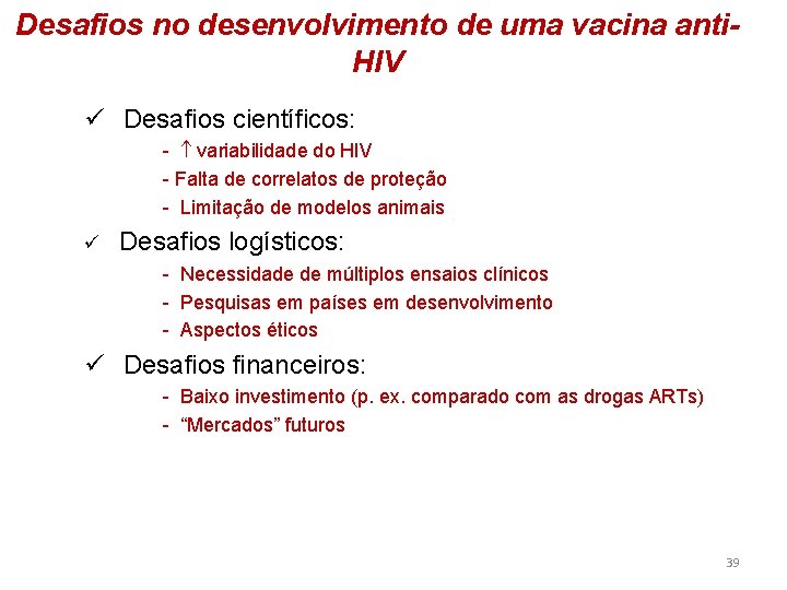 Desafios no desenvolvimento de uma vacina anti. HIV ü Desafios científicos: - variabilidade do
