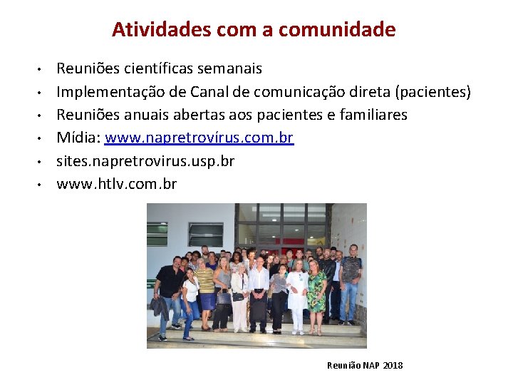Atividades com a comunidade • • • Reuniões científicas semanais Implementação de Canal de