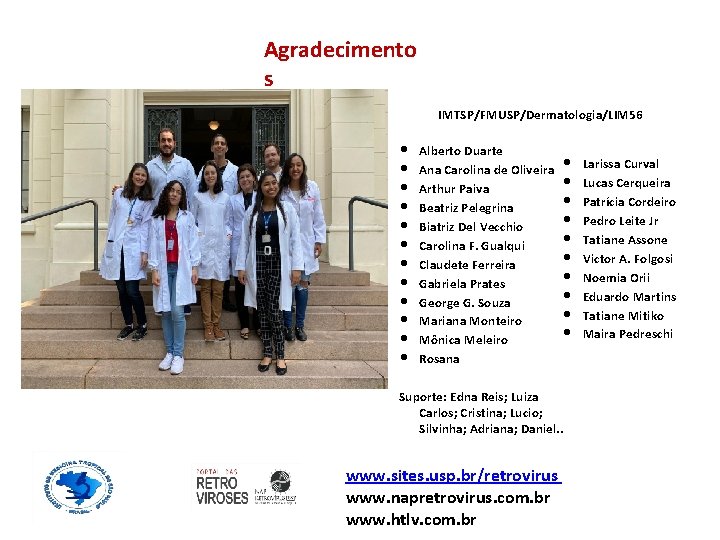 Agradecimento s IMTSP/FMUSP/Dermatologia/LIM 56 • • • Alberto Duarte Ana Carolina de Oliveira Arthur