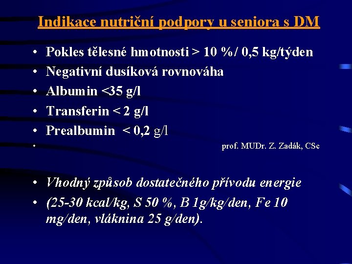 Indikace nutriční podpory u seniora s DM • • • Pokles tělesné hmotnosti >