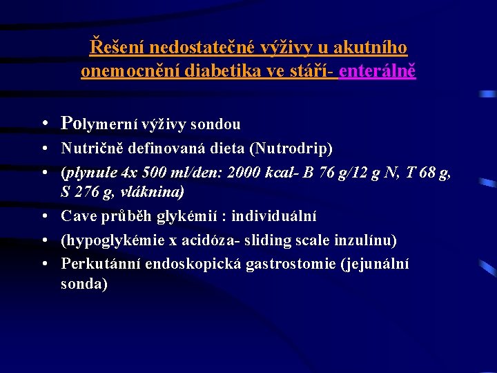 Řešení nedostatečné výživy u akutního onemocnění diabetika ve stáří- enterálně • Polymerní výživy sondou