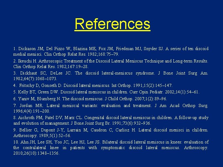 References 1. Dickason JM, Del Pizzo W, Blazina ME, Fox JM, Friedman MJ, Snyder