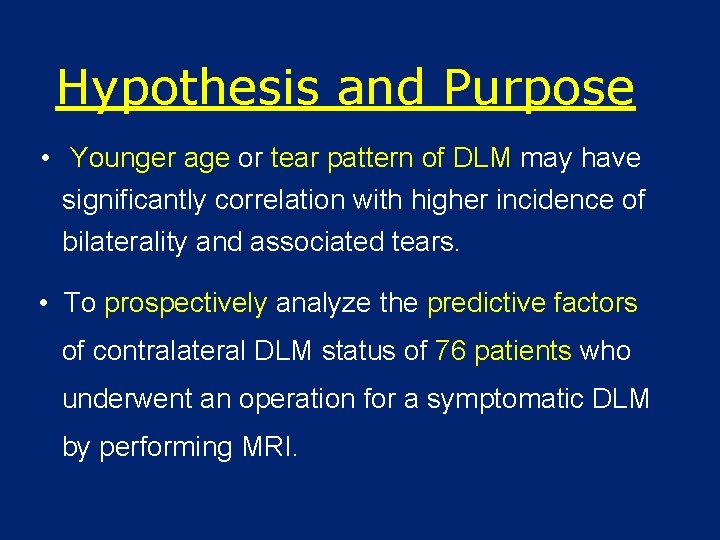 Hypothesis and Purpose • Younger age or tear pattern of DLM may have significantly
