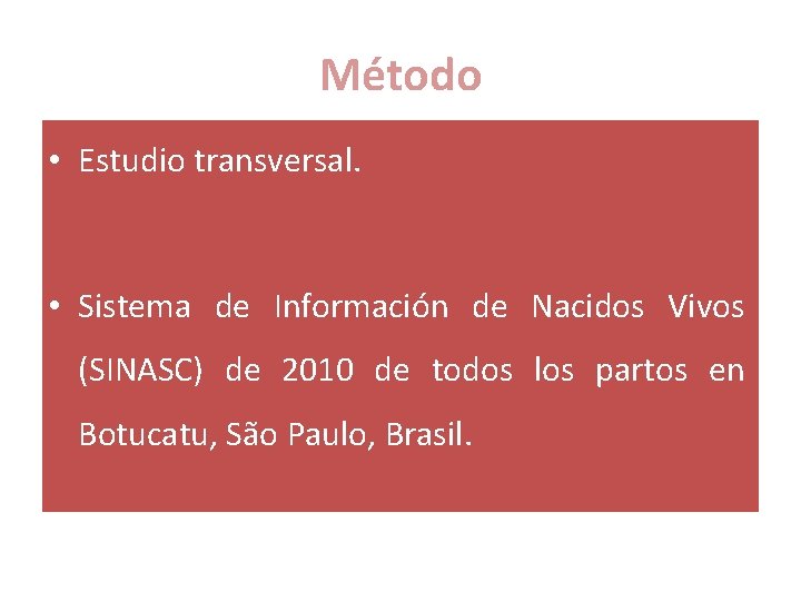 Método • Estudio transversal. • Sistema de Información de Nacidos Vivos (SINASC) de 2010