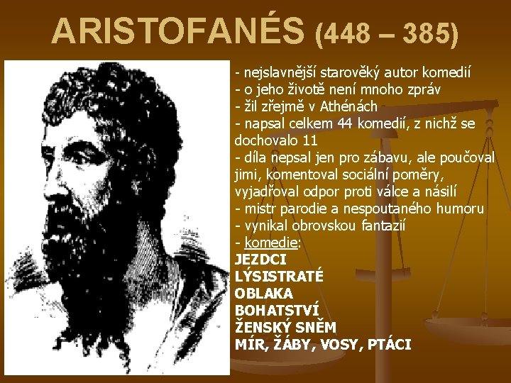 ARISTOFANÉS (448 – 385) - nejslavnější starověký autor komedií - o jeho životě není