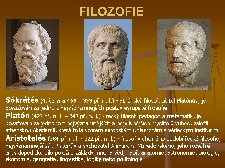 FILOZOFIE Sókrátés (4. června 469 – 399 př. n. l. ) - athénský filosof,