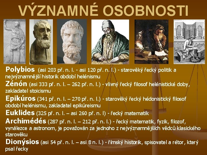 VÝZNAMNÉ OSOBNOSTI Polybios (asi 203 př. n. l. - asi 120 př. n. l.
