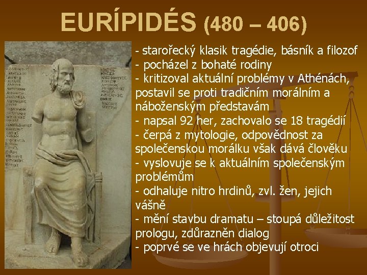 EURÍPIDÉS (480 – 406) - starořecký klasik tragédie, básník a filozof - pocházel z