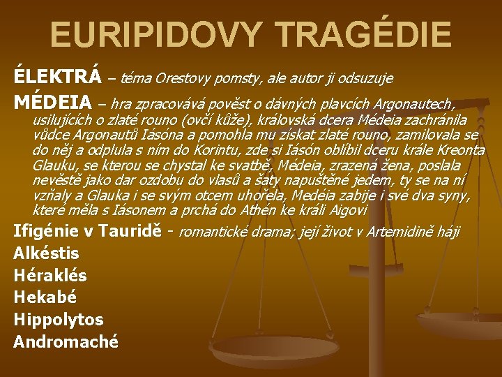 EURIPIDOVY TRAGÉDIE ÉLEKTRÁ – téma Orestovy pomsty, ale autor ji odsuzuje MÉDEIA – hra