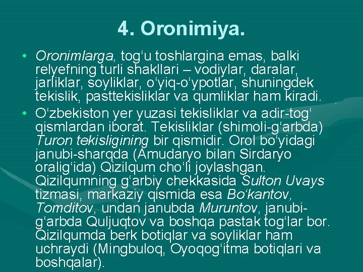 4. Oronimiya. • Oronimlarga, tog‘u toshlargina emas, balki relyefning turli shakllari – vodiylar, daralar,