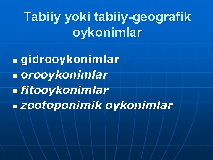 Tabiiy yoki tabiiy-geografik oykonimlar gidrooykonimlar n orooykonimlar n fitooykonimlar n zootoponimik oykonimlar n 