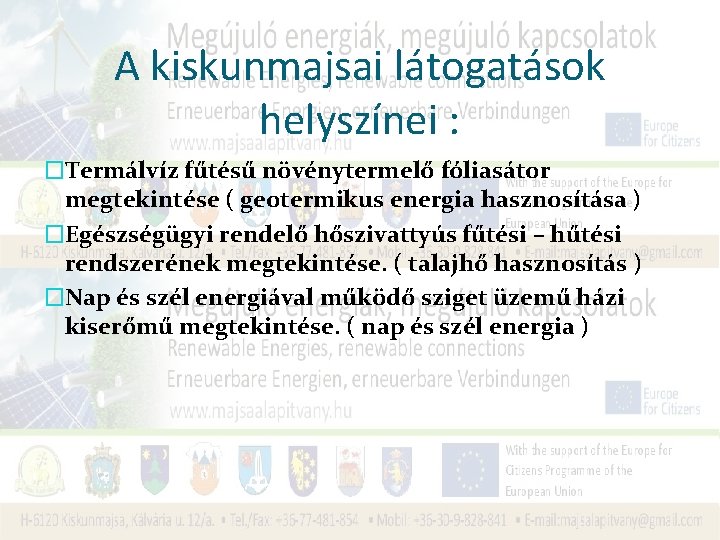 A kiskunmajsai látogatások helyszínei : �Termálvíz fűtésű növénytermelő fóliasátor megtekintése ( geotermikus energia hasznosítása