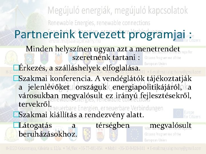 Partnereink tervezett programjai : Minden helyszínen ugyan azt a menetrendet szeretnénk tartani : �Érkezés,