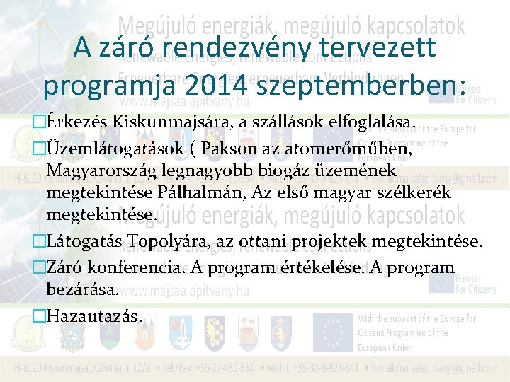 A záró rendezvény tervezett programja 2014 szeptemberben: �Érkezés Kiskunmajsára, a szállások elfoglalása. �Üzemlátogatások (