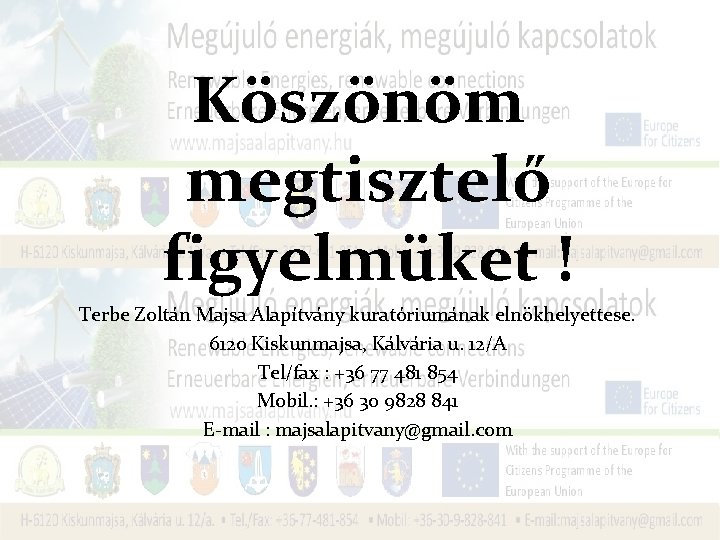 Köszönöm megtisztelő figyelmüket ! Terbe Zoltán Majsa Alapítvány kuratóriumának elnökhelyettese. 6120 Kiskunmajsa, Kálvária u.